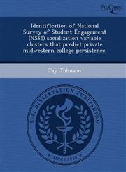 Identification of National Survey of Student Engagement (NSSE) socialization variable clusters that predict private midwestern college persistence.,1244085839,9781244085831