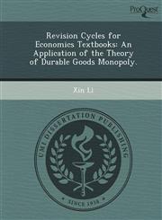 Revision Cycles for Economics Textbooks An Application of the Theory of Durable Goods Monopoly.,1249905648,9781249905646