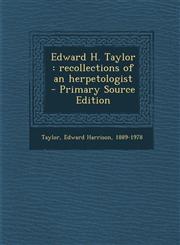 Edward H. Taylor Recollections of an Herpetologist,1289897492,9781289897499