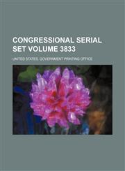 Congressional Serial Set Volume 3833,1154099717,9781154099713