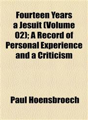 Fourteen Years a Jesuit (Volume 02); A Record of Personal Experience and a Criticism,1155013662,9781155013664