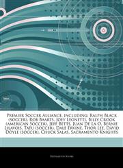 Articles On Premier Soccer Alliance, including Ralph Black (soccer), Rob Baarts, Joey Leonetti, Billy Crook (american Soccer), Jeff Betts, Juan De La O, Bernie Lilavois, Tatu (soccer), Dale Ervine, Thor Lee, David Doyle (soccer),1244142174,9781244142176