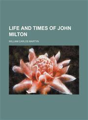 Life and times of John Milton,1155123727,9781155123721