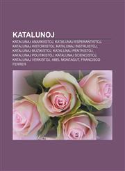 Katalunoj Katalunaj anarkiistoj, Katalunaj esperantistoj, Katalunaj historiistoj, Katalunaj instruistoj, Katalunaj muzikistoj, Katalunaj pentristoj, Katalunaj politikistoj, Katalunaj sciencistoj, Katalunaj verkistoj, Abel Montagut,1232963151,9781232963158
