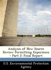 Analysis of New Source Review Permitting Experience - Part 2 Final Report,124943050X,9781249430506