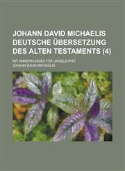 Johann David Michaelis Deutsche Ubersetzung Des Alten Testaments; Mit Anmerkungen Fur Ungelehrte (4 ),1234555387,9781234555382