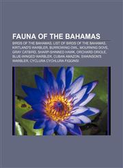 Fauna of the Bahamas Birds of the Bahamas, List of birds of the Bahamas, Kirtland's Warbler, Burrowing Owl, Mourning Dove, Gray Catbird,1156995310,9781156995310