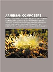Armenian composers Mikael Tariverdiev, Aram Khachaturian, Edgar Manas, Alexander Arutiunian, Vache Sharafyan, Komitas Vardapet,1155318358,9781155318356