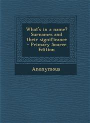 What's in a Name? Surnames and Their Significance - Primary Source Edition,1287840515,9781287840510