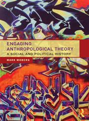 Engaging Anthropological Theory A Social and Political History 1st Edition,0415809169,9780415809160