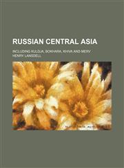 Russian Central Asia (Volume 1); Including Kuldja, Bokhara, Khiva and Merv,1150701579,9781150701573