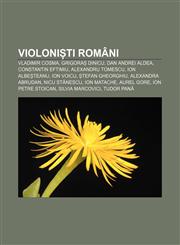 Violoniști români Vladimir Cosma, Grigoraș Dinicu, Dan Andrei Aldea, Constantin Eftimiu, Alexandru Tomescu, Ion Albeșteanu, Ion Voicu,123225357X,9781232253570