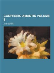 Confessio Amantis Volume 3,1230354867,9781230354866