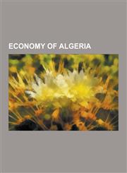 Economy of Algeria Agriculture in Algeria, Algerian Businesspeople, Companies of Algeria, Currencies of Algeria, Energy in Algeria, Minin,1230566759,9781230566757