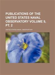 Publications of the United States Naval Observatory Volume 9, pt. 2,1130883272,9781130883275