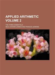 Applied arithmetic Volume 2; the three essentials,1130625125,9781130625127