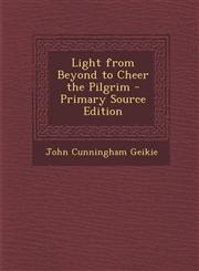 Light from Beyond to Cheer the Pilgrim - Primary Source Edition,1293652938,9781293652930