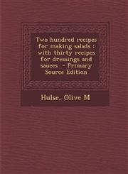 Two Hundred Recipes for Making Salads With Thirty Recipes for Dressings and Sauces,1289646074,9781289646073