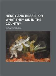 Henry and Bessie, or What They Did in the Country,1151394505,9781151394507
