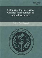 Colonizing the imaginary Children's embodiment of cultural narratives.,1243430044,9781243430045