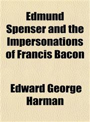 Edmund Spenser and the Impersonations of Francis Bacon,1152526235,9781152526235