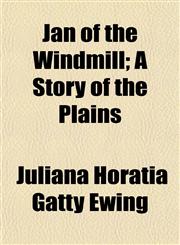 Jan of the Windmill; A Story of the Plains,1151136778,9781151136770