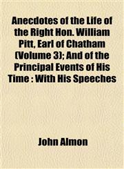 Anecdotes of the Life of the Right Hon. William Pitt, Earl of Chatham (Volume 3); And of the Principal Events of His Time With His Speeches,1151886297,9781151886293