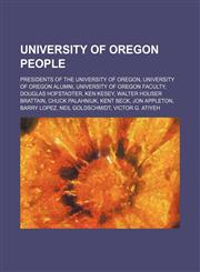 University of Oregon people Presidents of the University of Oregon, University of Oregon alumni, University of Oregon faculty,1234573962,9781234573966