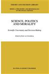 Science, Politics and Morality Scientific Uncertainty and Decision Making,0792319974,9780792319979