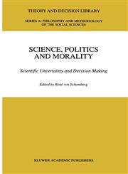 Science, Politics and Morality Scientific Uncertainty and Decision Making,0792319974,9780792319979