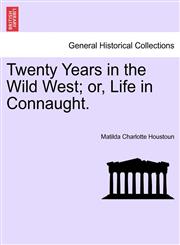 Twenty Years in the Wild West; or, Life in Connaught.,1241045445,9781241045449