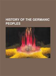 History of the Germanic Peoples Germanic Languages, Visigoths, History of Germany, Germanic Peoples, Vandals, Beowulf,1157603114,9781157603115