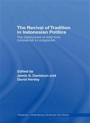 The Revival of Tradition in Indonesian Politics The Deployment of Adat from Colonialism to Indigenism,0415542081,9780415542081