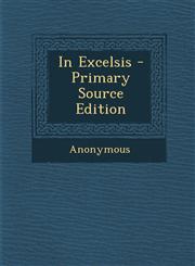 In Excelsis - Primary Source Edition,1287917925,9781287917922