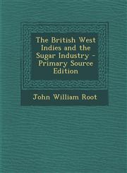 British West Indies and the Sugar Industry,1287401732,9781287401735