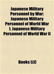 Japanese Military Personnel by War Japanese Military Personnel of World War I, Japanese Military Personnel of World War Ii,1158119445,9781158119448