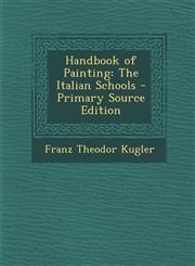 Handbook of Painting The Italian Schools - Primary Source Edition,1287553370,9781287553373