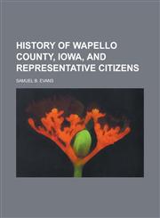 History of Wapello County, Iowa, and Representative Citizens,1152318039,9781152318038