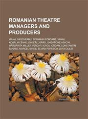 Romanian theatre managers and producers Mihail Sadoveanu, Benjamin Fondane, Mihail Kogălniceanu, Ion Călugăru, Gheorghe Asachi, Mărgărita Miller Verghy, Iorgu Iordan, Constantin Tănase, Marcel Iureş, Elvira Popescu, Liviu Ciulei,1156590450,9781156590454