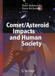 Comet/Asteroid Impacts and Human Society An Interdisciplinary Approach,3540327096,9783540327097