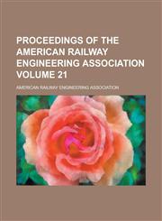 Proceedings of the American Railway Engineering Association Volume 21,1154620077,9781154620078