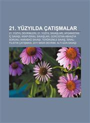 21. Yuzy Lda Cat Malar 21. Yuzy L Devrimleri, 21. Yuzy L Sava Lar, Afganistan C Sava, Arap- Srail Sava Lar, Gurcistan-Abhazya Sorunu,1233406612,9781233406616