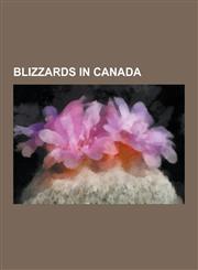 Blizzards in Canada 1993 Storm of the Century, 2009 North American Christmas Blizzard, Blizzard of 1977, Early December 2007 North America,1230834729,9781230834726