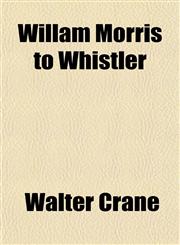 Willam Morris to Whistler,1153210266,9781153210263