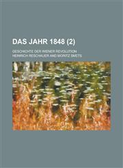 Das Jahr 1848; Geschichte Der Wiener Revolution (2 ),1153536242,9781153536240