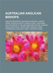Australian Anglican Bishops Lindsay Urwin, Tom Frame, Kay Goldsworthy, Charles Owen Leaver Riley, Henry Lowther Clarke,1156007364,9781156007365