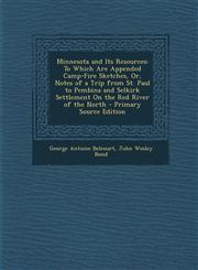 Minnesota and Its Resources To Which Are Appended Camp-Fire Sketches, Or, Notes of a Trip from St. Paul to Pembina and Selkirk Settlement on the R,129543833X,9781295438334