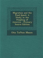 Migration and the Food Quest A Study in the Peopling of America - Primary Source Edition,1289608636,9781289608637