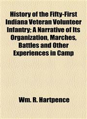History of the Fifty-First Indiana Veteran Volunteer Infantry; A Narrative of Its Organization, Marches, Battles and Other Experiences in Camp,1154883795,9781154883794
