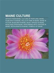 Maine culture Artists from Maine, Culture of Portland, Maine, Films shot in Maine, Halls of fame in Maine, Maine in fiction, Museums in Maine,1156526086,9781156526088
